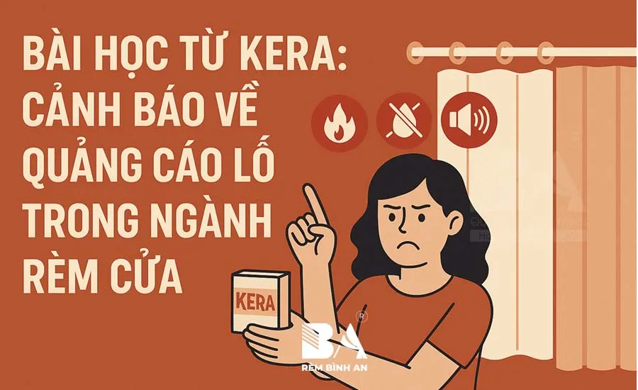 Quảng cáo lố như Kera – Bài học đắt giá cho ngành rèm cửa