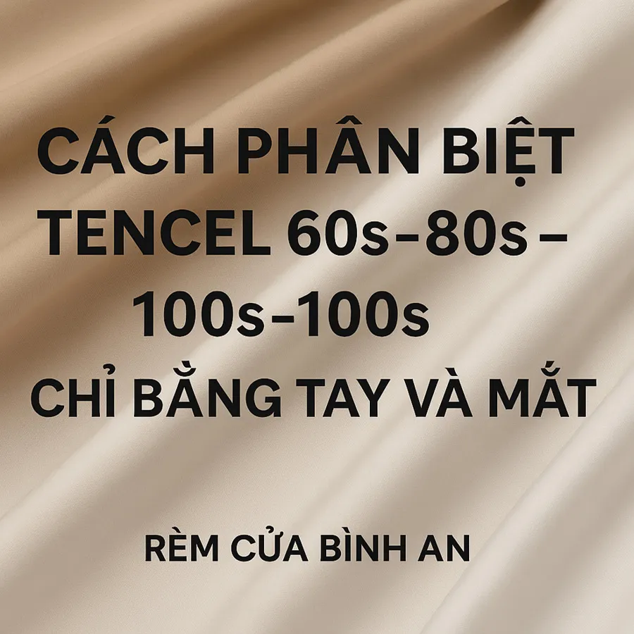 Cách Phân Biệt Tencel 60s – 80s – 100s Chỉ Bằng Tay Và Mắt | RÈM CỬA BÌNH AN