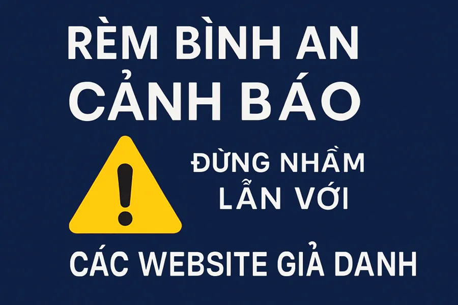 RÈM BÌNH AN Cảnh Báo Website Giả Mạo