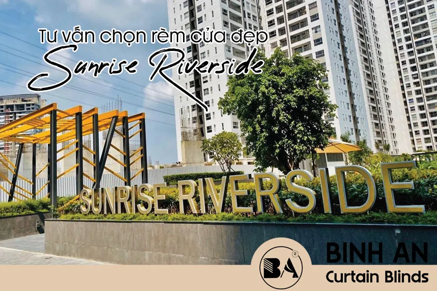 Rèm Cửa Sunrise Riverside – Bí Quyết Chọn Rèm Chuẩn Sang Cho Căn Hộ View Sông Nhà Bè