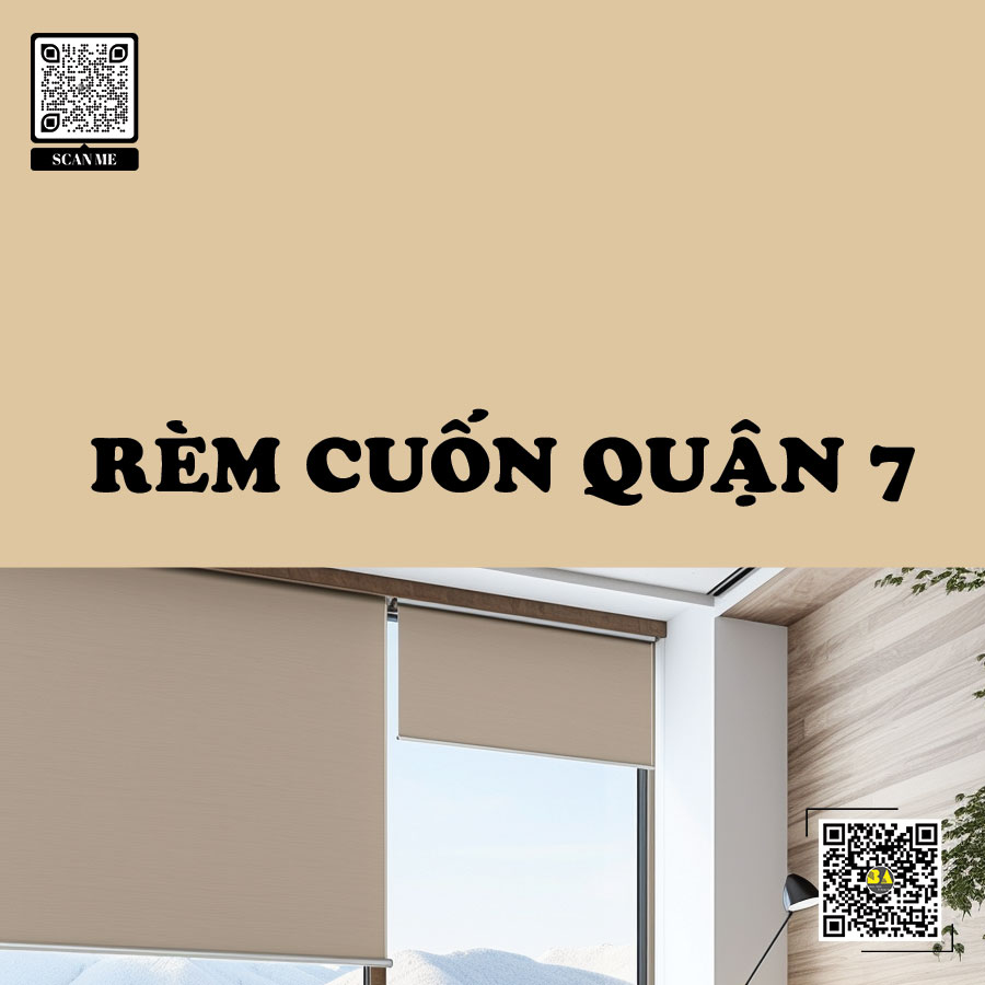 Rèm Cuốn Quận 7 - Giải pháp tiện nghi và hiện đại cho ngôi nhà