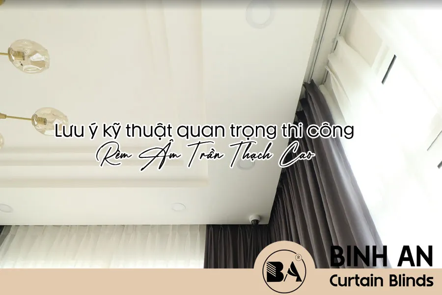 Thi Công Rèm Âm Trần Thạch Cao – Hướng Dẫn Kỹ Thuật An Toàn Chuẩn Từ ...